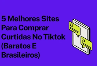 5 Melhores Sites Para Comprar Curtidas No Tiktok (Baratos E Brasileiros)